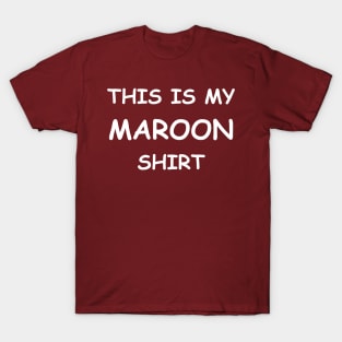 This is my MAROON shirt T-Shirt